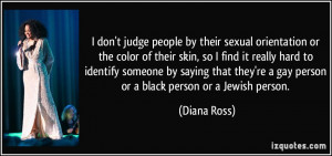don't judge people by their sexual orientation or the color of their ...