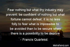fear nothing but what thy industry may prevent be confident of nothing ...