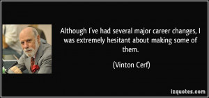 ... changes, I was extremely hesitant about making some of them. - Vinton