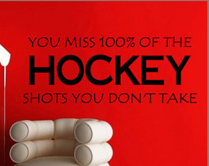 You miss 100% of the HOCKEY shots y ou don’t take - Vinyl Wall Decal ...