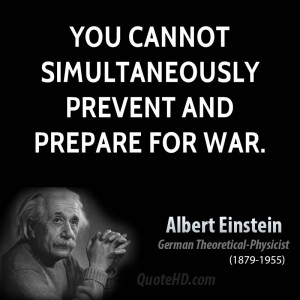 You cannot simultaneously prevent and prepare for war.
