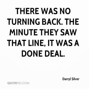 Darryl Silver - There was no turning back. The minute they saw that ...