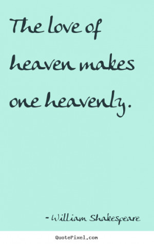 love of heaven makes one heavenly william shakespeare more love quotes ...