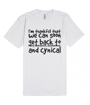 ... we can soon get back to being ungrateful, disillusioned, and cynical