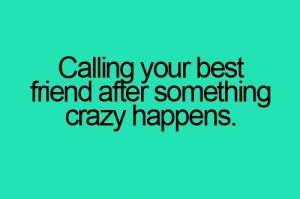 ... Your Best Friend After Something Crazy Happens - Friendship Quote