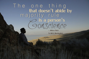 ... rule is a person's conscience - Atticus Finch To Killl a Mockingbird