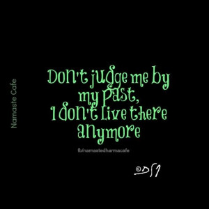 not the same person I used to be, but I wouldn't be who I am now ...