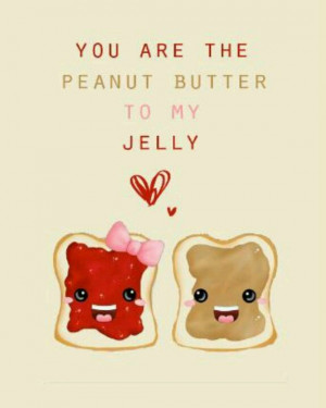 Peanut butter to my jelly. :)