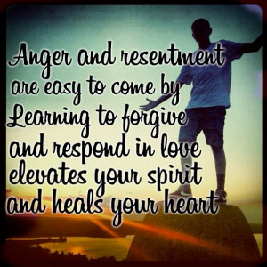 Anger and resentment are easy to come by learning to forgive and ...