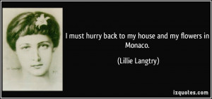 must hurry back to my house and my flowers in Monaco. - Lillie ...