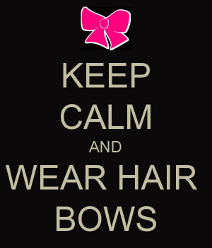 Quotes Happy, Bows Quotes, Keep Calm, Hair Bows, Hair Quotes, Wear ...