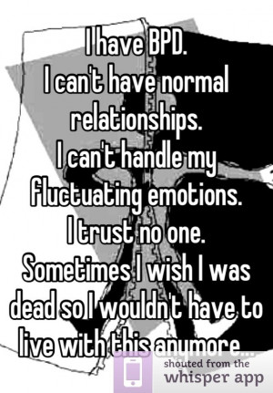 have BPD. I can’t have normal relationships. I can’t handle my ...