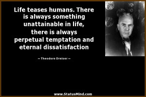 and eternal dissatisfaction Theodore Dreiser Quotes StatusMind