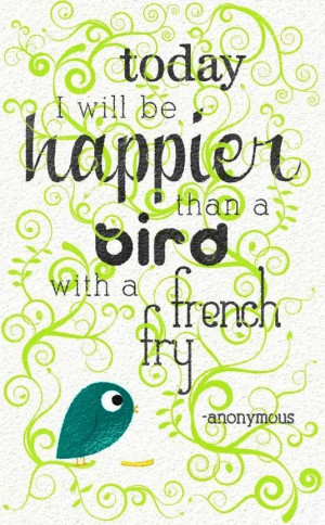 Happier than a bird with a french fry quote via Carol's Country ...