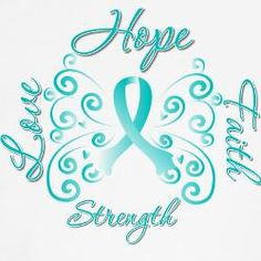 Ovarian Cancer Awareness ~ Ovaries, Life, Love, Awareness, Hope, Faith ...