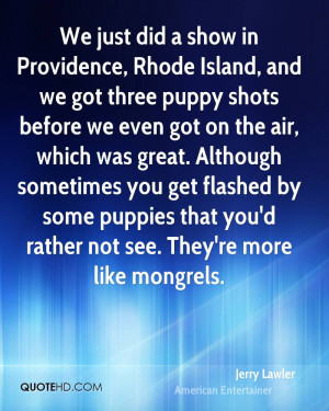 We just did a show in Providence, Rhode Island, and we got three puppy ...