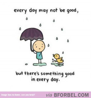 Every day may not be good...