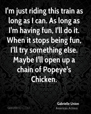 just riding this train as long as I can. As long as I'm having fun ...