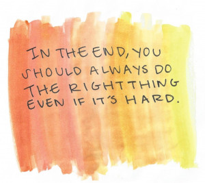 In the end, you should always do the right thing even if it's hard.