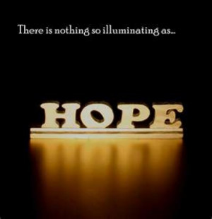 ... www.pics22.com/there-is-nothing-so-illuminating-as-hope-belief-quote
