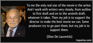 To me the only real star of the movie is the writer. And I work...
