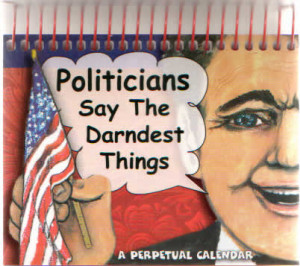 Politicians Say The Darndest Things - A Perpetual Calendar