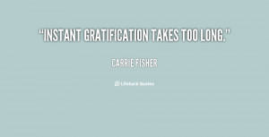 Instant Gratification Quotes