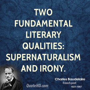 Two fundamental literary qualities: supernaturalism and irony.