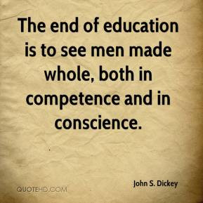The end of education is to see men made whole, both in competence and ...