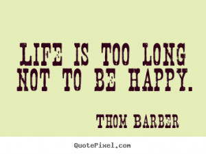 ... Barber picture quote - Life is too long not to be happy. - Life quote