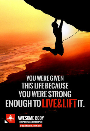 ... you are strong enough you were given this life because you were strong