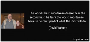 The world's best swordsman doesn't fear the second best; he fears the ...