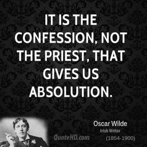 ... - It is the confession, not the priest, that gives us absolution