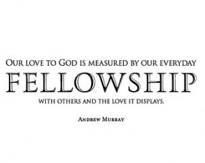 Vinyl Quote: Our Love To God Is Measured By Our Everyday Fellowship ...