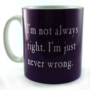 ... NOT ALWAYS RIGHT I'M JUST NEVER WRONG GIFT CUP MUG PRESENT FUNNY QUOTE