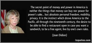 The secret point of money and power in America is neither the things ...
