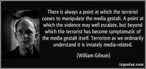 point at which the terrorist ceases to manipulate the media gestalt ...