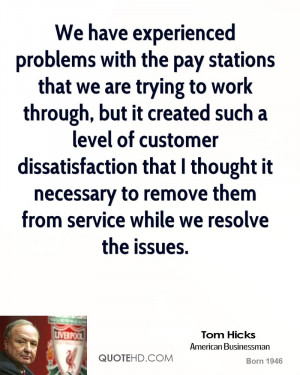 work through, but it created such a level of customer dissatisfaction ...