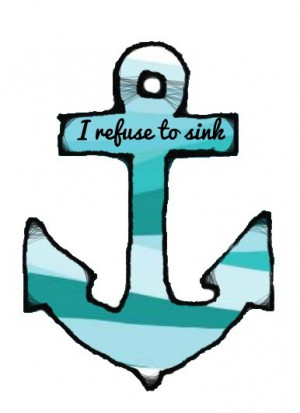 Anchor Quotes http://www.tumblr.com/tagged/i-refuse-to-sink