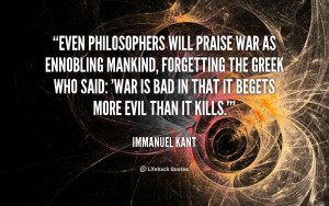 File Name : quote-Immanuel-Kant-even-philosophers-will-praise-war-as ...