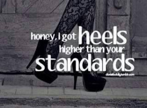 heels quote: Shoes, Life, Quotes, High Standards, Funny, Heels Higher ...