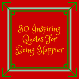30-Inspiring-Quotes-For-Being-Happier.png