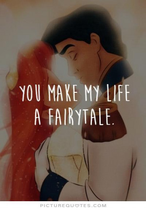 You make my life a fairytale Picture Quote #1