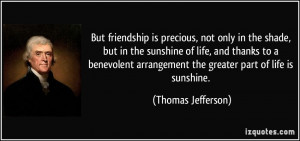But friendship is precious, not only in the shade, but in the sunshine ...