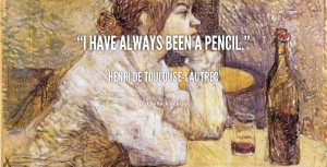 quote-Henri-de-Toulouse-Lautrec-i-have-always-been-a-pencil-164966.png