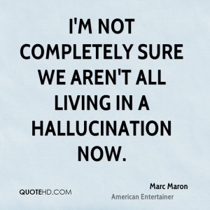 not completely sure we aren't all living in a hallucination now.