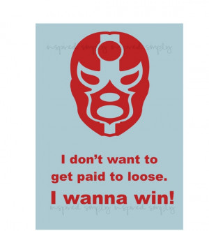 Nacho Libre Quote for the boys room. :)