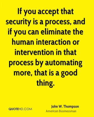If you accept that security is a process, and if you can eliminate the ...