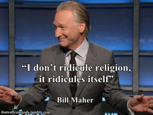 don't ridicule religion; it ridicules itself.