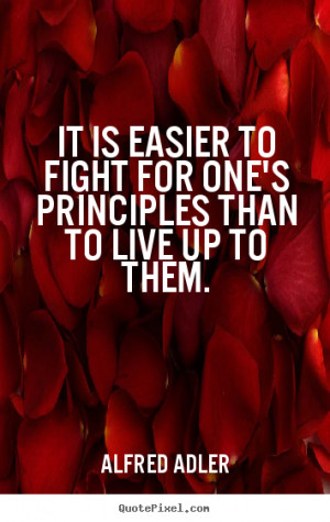 Alfred Adler Quotes - It is easier to fight for one's principles than ...